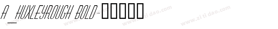 a_HuxleyRough Bold字体转换